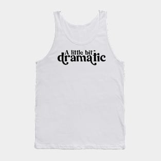 A Little Bit Dramatic Tank Top